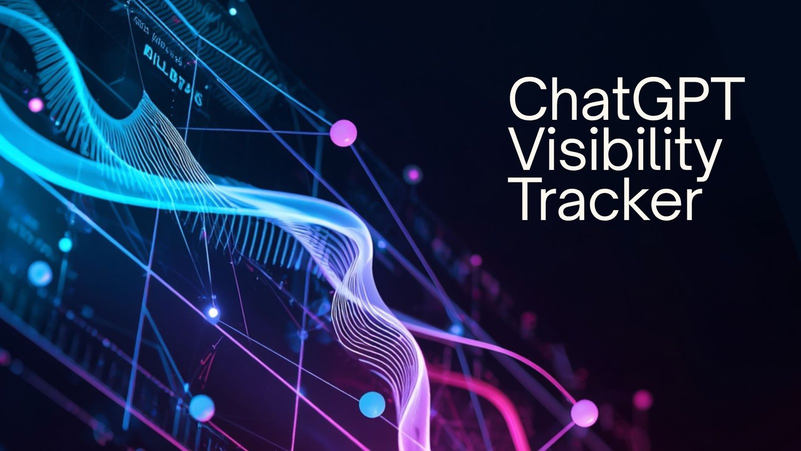 A futuristic data visualization with glowing blue and magenta network waveforms next to the text ChatGPT Visibility Tracker.