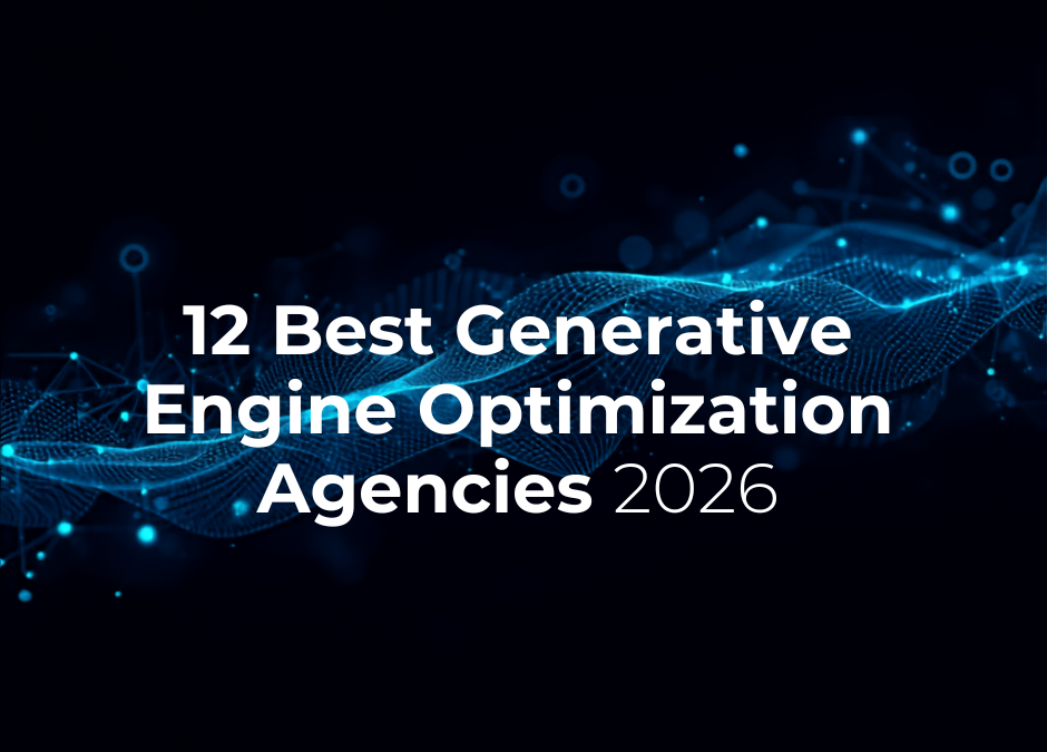 12 Best Generative Engine Optimization Agencies 2026