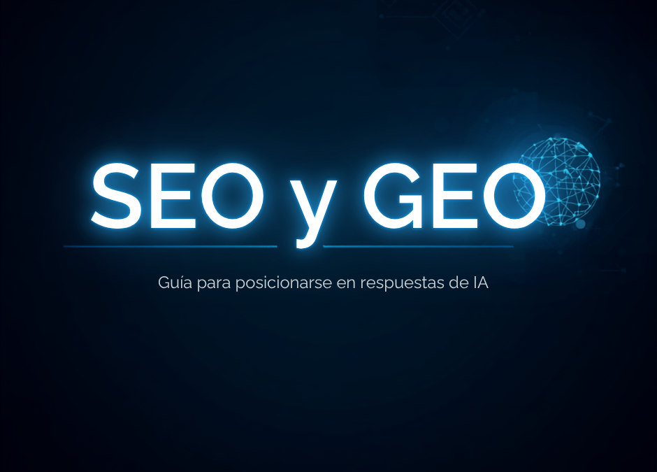 SEO y GEO: guía para posicionarse en respuestas de IA